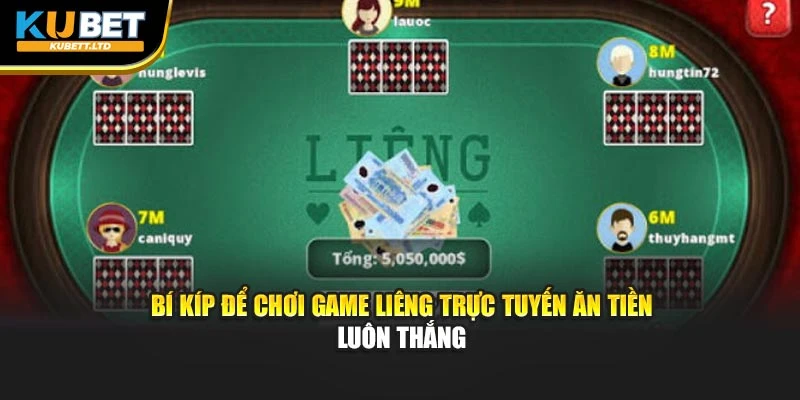 Bí kíp để chơi game Liêng trực tuyến ăn tiền luôn thắng