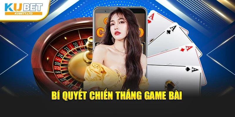 Bí quyết chiến thắng Game bài