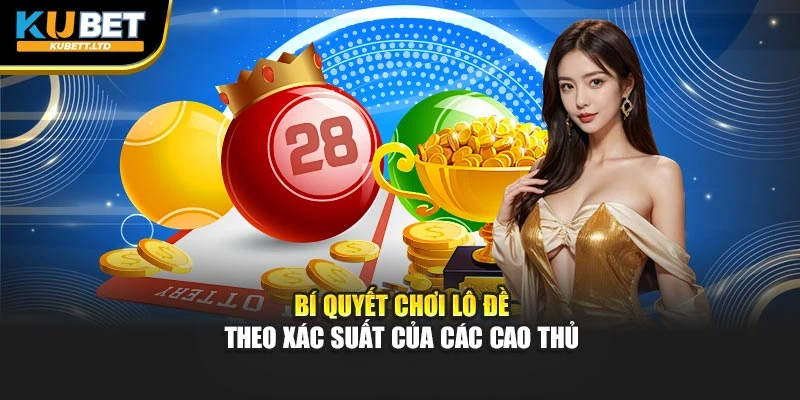 Bí quyết chơi lô đề theo xác suất của các cao thủ