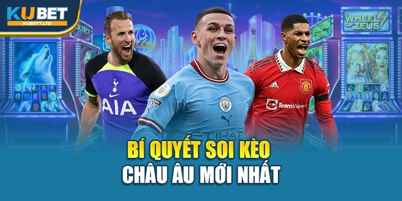 Bí quyết soi kèo châu Âu mới nhất