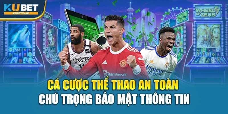 Cá cược thể thao an toàn chú trọng bảo mật thông tin