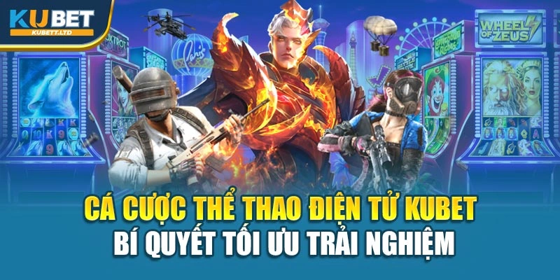 Cá Cược Thể Thao Điện Tử Kubet – Bí Quyết Tối Ưu Trải Nghiệm