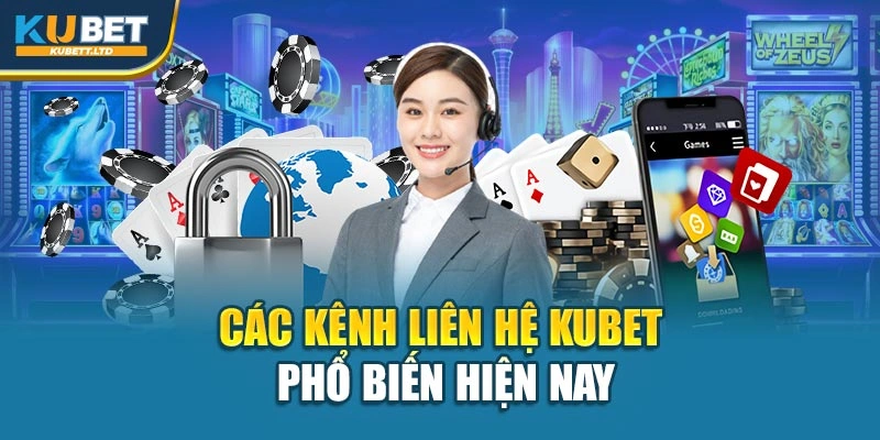 Các kênh liên hệ Kubet phổ biến hiện nay