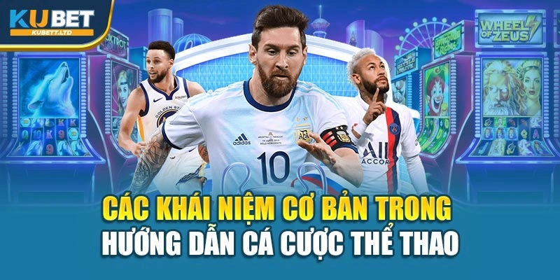 Các khái niệm cơ bản trong hướng dẫn cá cược thể thao