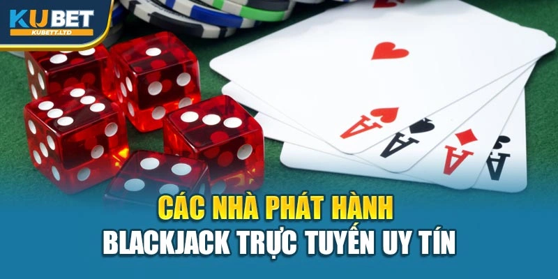 Các nhà phát hành Blackjack trực tuyến uy tín
