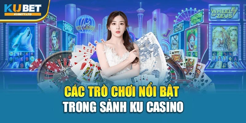 Các trò chơi nổi bật trong sảnh Ku casino