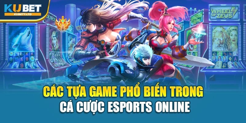 Các tựa game phổ biến trong cá cược Esports online