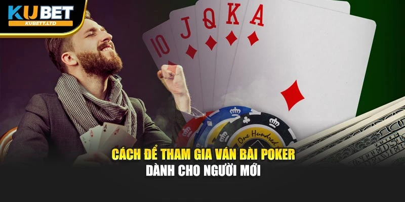Cách để tham gia ván bài Poker dành cho người mới