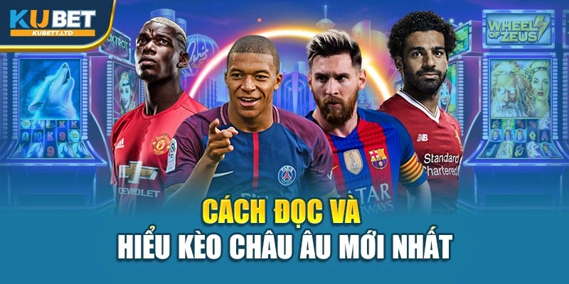 Cách đọc và hiểu kèo châu Âu mới nhất