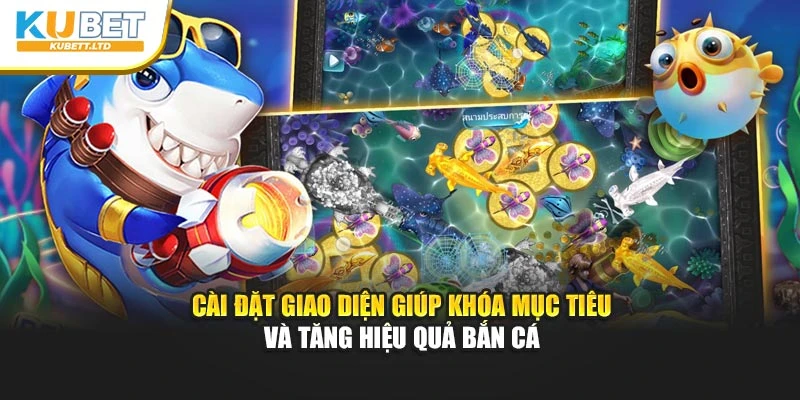 Cài đặt giao diện giúp khóa mục tiêu và tăng hiệu quả bắn cá