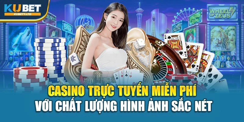 Casino trực tuyến miễn phí với chất lượng hình ảnh sắc nét