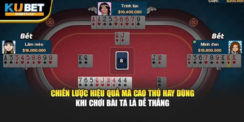 Chiến lược hiệu quả mà cao thủ hay dùng khi chơi bài tá lả dễ thắng