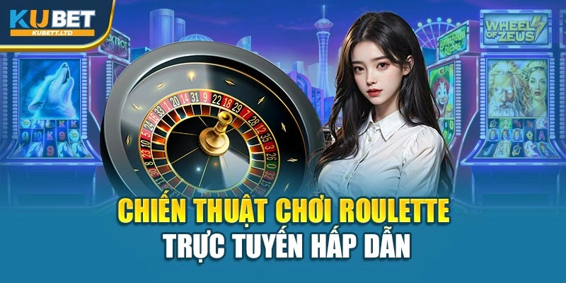 Chiến thuật chơi Roulette trực tuyến hấp dẫn