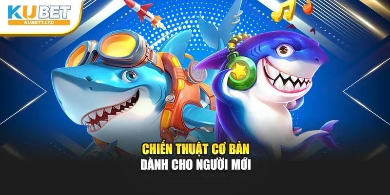 Chiến thuật cơ bản dành cho người mới