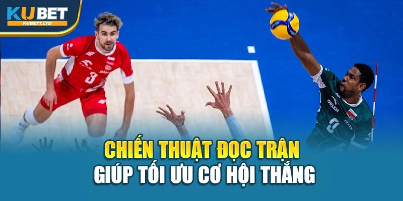 Chiến thuật đọc trận giúp tối ưu cơ hội thắng