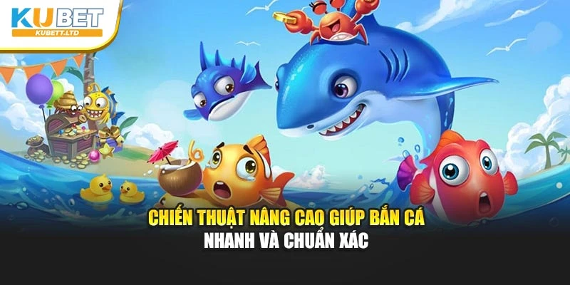 Chiến thuật nâng cao giúp bắn cá nhanh và chuẩn xác