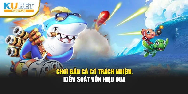 Chơi bắn cá có trách nhiệm, kiểm soát vốn hiệu quả