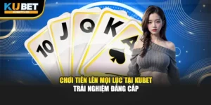 Chơi Tiến Lên Mọi Lúc Tại KUBET – Trải Nghiệm Đẳng Cấp
