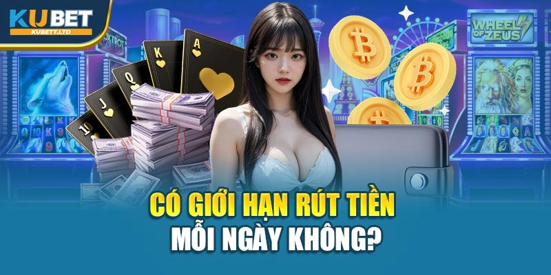 Có giới hạn rút tiền mỗi ngày không?