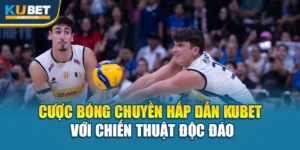 Cược Bóng Chuyền Hấp Dẫn Kubet Với Chiến Thuật Độc Đáo