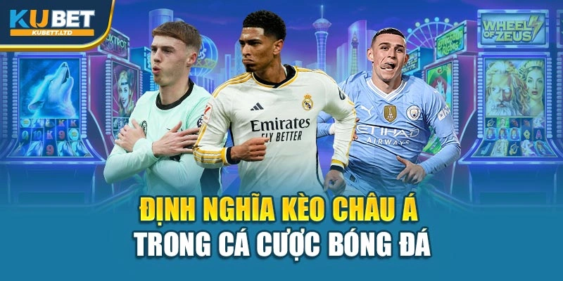 Định nghĩa kèo châu Á trong cá cược bóng đá