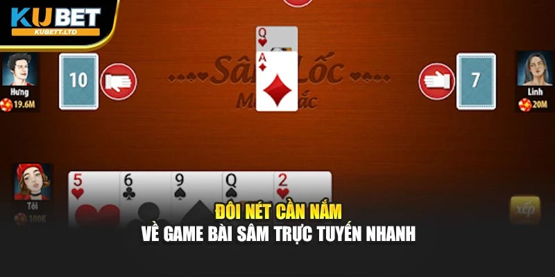 Đôi nét cần nắm về game Bài sâm trực tuyến nhanh