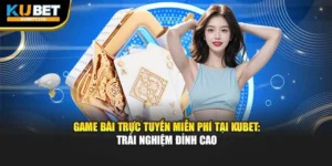 Game Bài Trực Tuyến Miễn Phí Tại KUBET: Trải Nghiệm Đỉnh Cao