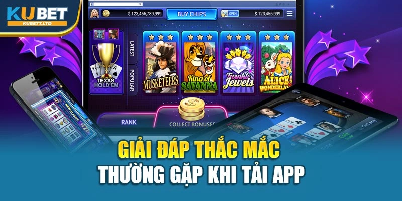 Giải đáp thắc mắc thường gặp khi tải app