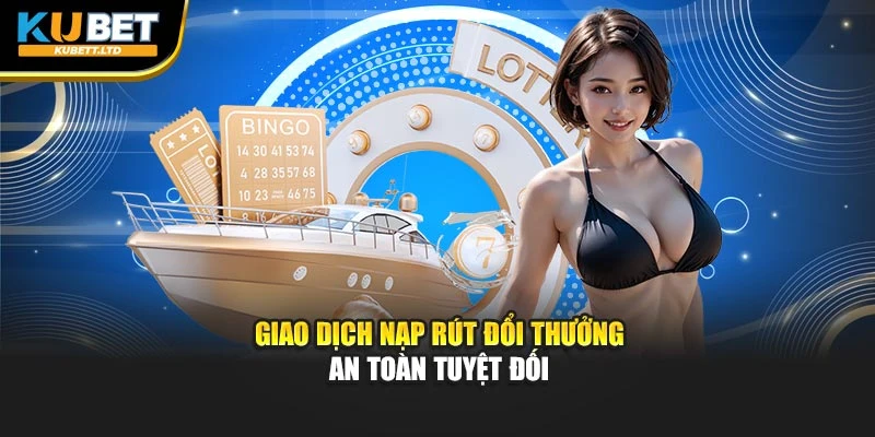 Giao dịch nạp rút đổi thưởng an toàn tuyệt đối