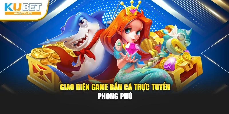 Giao diện game bắn cá trực tuyến phong phú