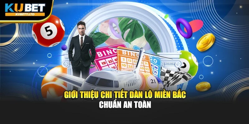 Giới thiệu chi tiết dàn lô miền Bắc chuẩn an toàn
