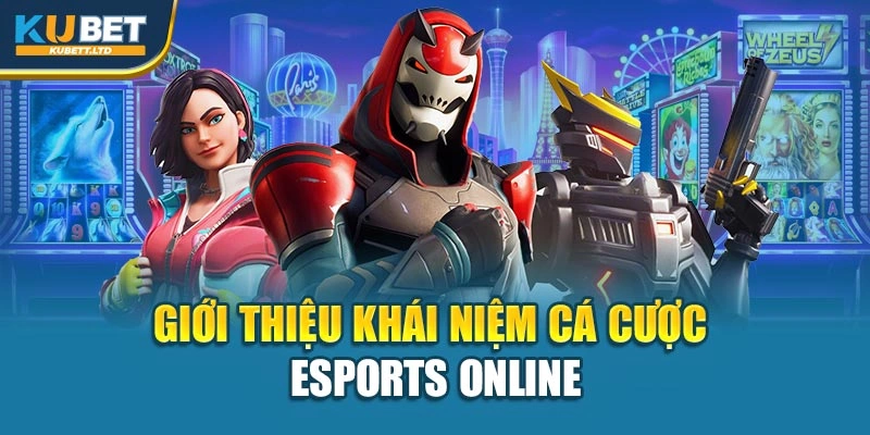 Giới thiệu khái niệm cá cược Esports online