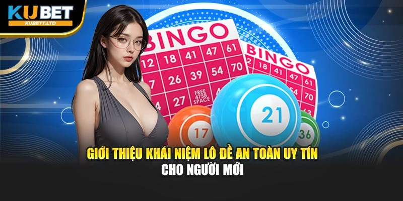 Giới thiệu khái niệm lô đề an toàn uy tín cho người mới
