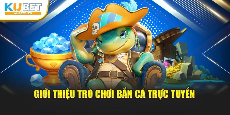 Giới thiệu trò chơi bắn cá trực tuyến