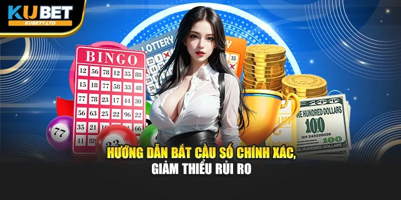 Hướng dẫn bắt cầu số chính xác, giảm thiểu rủi ro