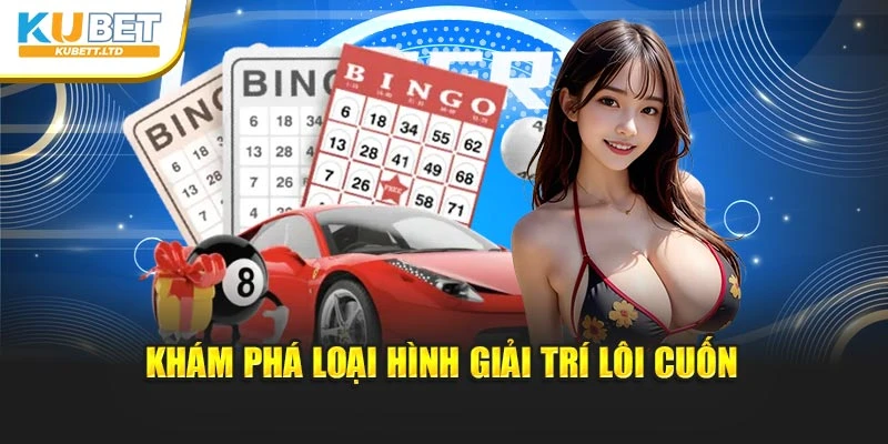 Khám phá loại hình giải trí lôi cuốn