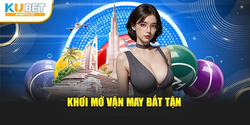 Khơi mở vận may bất tận