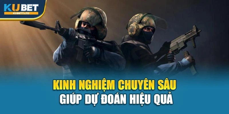 Kinh nghiệm chuyên sâu giúp dự đoán hiệu quả
