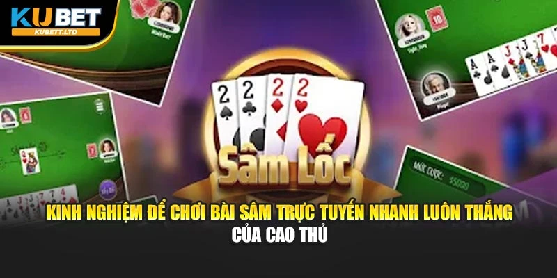 Kinh nghiệm để chơi bài sâm trực tuyến nhanh luôn thắng của cao thủ