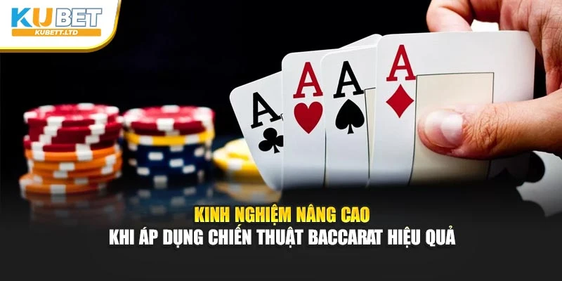 Kinh nghiệm nâng cao khi áp dụng chiến thuật Baccarat hiệu quả