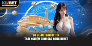 Lô Đề An Toàn Uy Tín - Trải Nghiệm Đỉnh Cao Cùng Kubet