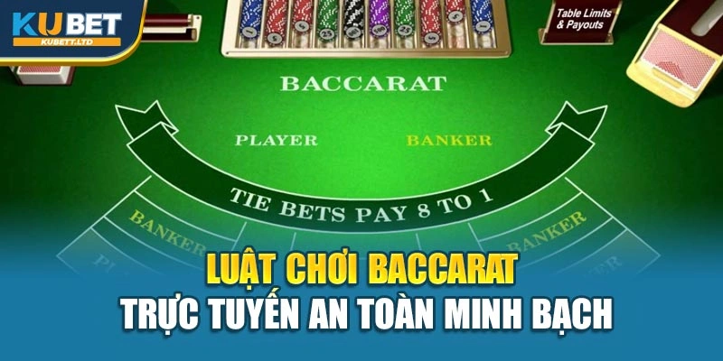 Luật chơi Baccarat trực tuyến an toàn minh bạch