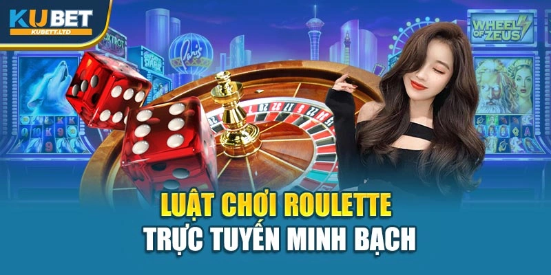 Luật chơi Roulette trực tuyến minh bạch