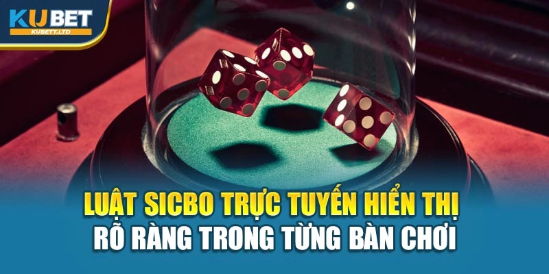 Luật Sicbo trực tuyến hiển thị rõ ràng trong từng bàn chơi