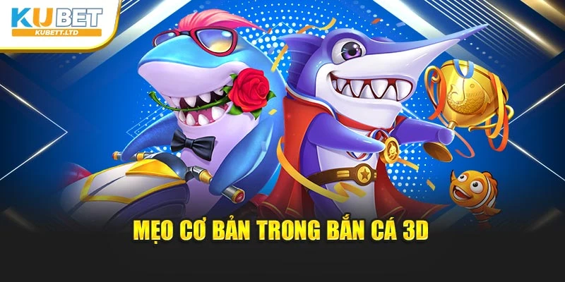 Mẹo cơ bản trong bắn cá 3D