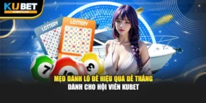 Mẹo Đánh Lô Đề Hiệu Quả Dễ Thắng Dành Cho Hội Viên Kubet