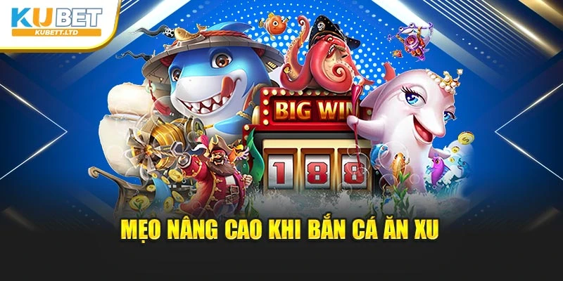 Mẹo nâng cao khi bắn cá ăn xu