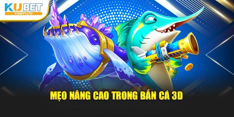Mẹo nâng cao trong bắn cá 3D