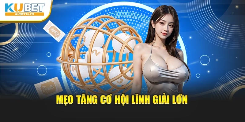 Mẹo tăng cơ hội lĩnh giải lớn