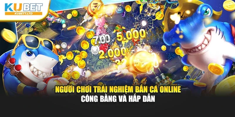 Người chơi trải nghiệm bắn cá online công bằng và hấp dẫn